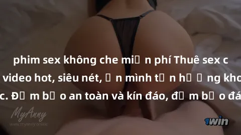 phim sex không che miễn phí Thuê sex camera ẩn để quay video hot, siêu nét, ẩn mình tận hưởng khoái lạc. Đảm bảo an toàn và kín đáo, đảm bảo đáp ứng mọi nhu cầu của bạn.
