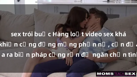 sex trói buộc Hàng loạt video sex khách sạn bị quay lén khiến cộng đồng mạng phẫn nộ, cần đưa ra biện pháp cứng rắn để ngăn chặn tình trạng vi phạm này.