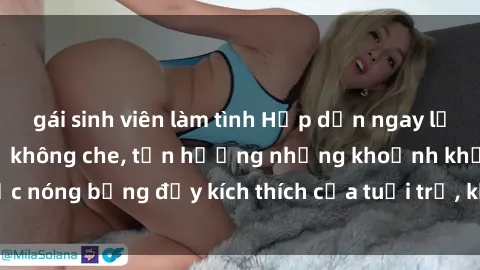 gái sinh viên làm tình Hấp dẫn ngay lập tức với sex gái trẻ không che, tận hưởng những khoảnh khắc nóng bỏng đầy kích thích của tuổi trẻ, không giới hạn, không che.