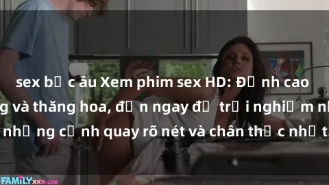 sex bắc âu Xem phim sex HD: Đỉnh cao của sự sung sướng và thăng hoa, đến ngay để trải nghiệm những cảnh quay rõ nét và chân thực nhất. Hãy cùng khám phá!