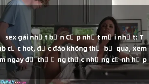 sex gái nhật bản Cập nhật mới nhất: Top phim JAV Vietsub cực hot, độc đáo không thể bỏ qua, xem ngay để thưởng thức những cảnh hấp dẫn và đầy kích thích!