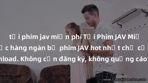 tải phim jav miễn phí Tải Phim JAV Miễn Phí - Thưởng thức hàng ngàn bộ phim JAV hot nhất chỉ cần click download. Không cần đăng ký, không quảng cáo - Dễ dàng tải về và xem online!