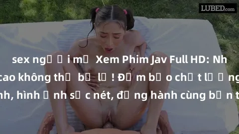 sex người mỹ Xem Phim Jav Full HD: Những bộ phim đỉnh cao không thể bỏ lỡ! Đảm bảo chất lượng ổn định, hình ảnh sắc nét, đồng hành cùng bạn trong những giây phút thư giãn!