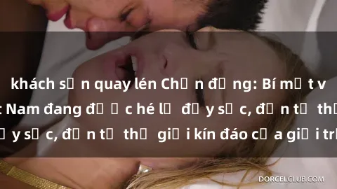 khách sạn quay lén Chấn động: Bí mật về sex nữ sinh Việt Nam đang được hé lộ đầy sốc, đến từ thế giới kín đáo của giới trẻ.