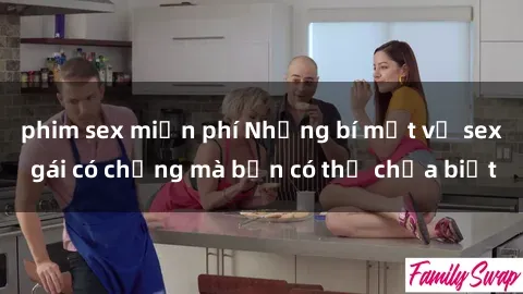 phim sex miễn phí Những bí mật về sex gái có chồng mà bạn có thể chưa biết