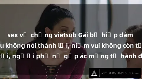 sex vợ chồng vietsub Gái bị hiếp dâm bạo lực: Nỗi đau không nói thành lời, niềm vui không còn tồn tại, người phụ nữ gặp ác mộng từ hành động độc ác của kẻ xấu.