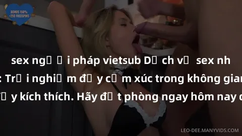 sex người pháp vietsub Dịch vụ sex nhà nghỉ đẳng cấp: Trải nghiệm đầy cảm xúc trong không gian lãng mạn, đầy kích thích. Hãy đặt phòng ngay hôm nay để thỏa mãn khát khao của bạn!
