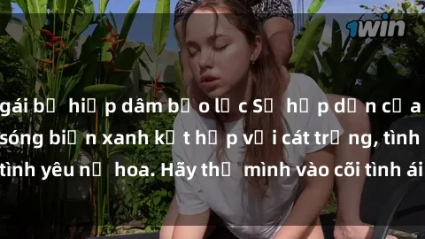 gái bị hiếp dâm bạo lực Sự hấp dẫn của sex bãi biển: Khi sóng biển xanh kết hợp với cát trắng, tình yêu nở hoa. Hãy thả mình vào cõi tình ái giữa sóng biển!