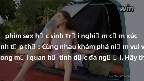phim sex học sinh Trải nghiệm cảm xúc mới mẻ với làm tình tập thể: Cùng nhau khám phá niềm vui và sự mãnh liệt trong mối quan hệ tình dục đa người. Hãy thử ngay để biết cảm giác thú vị này!