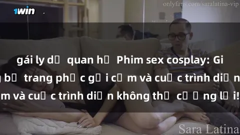 gái ly dị quan hệ Phim sex cosplay: Giấc mơ  cùng những bộ trang phục gợi cảm và cuộc trình diễn không thể cưỡng lại!