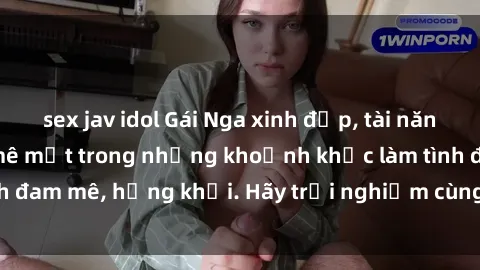 sex jav idol Gái Nga xinh đẹp, tài năng khiến bạn phải mê mệt trong những khoảnh khắc làm tình đam mê, hứng khởi. Hãy trải nghiệm cùng họ ngay hôm nay!