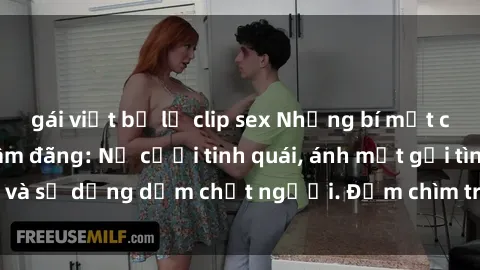 gái việt bị lộ clip sex Những bí mật của gái Việt Nam dâm đãng: Nụ cười tinh quái, ánh mắt gợi tình và sự dụng dẫm chết người. Đắm chìm trong vòng xoay đam mê!