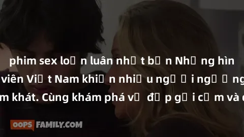phim sex loạn luân nhật bản Những hình ảnh sex gái sinh viên Việt Nam khiến nhiều người ngưỡng mộ và thèm khát. Cùng khám phá vẻ đẹp gợi cảm và quyến rũ của những cô gái trẻ này.