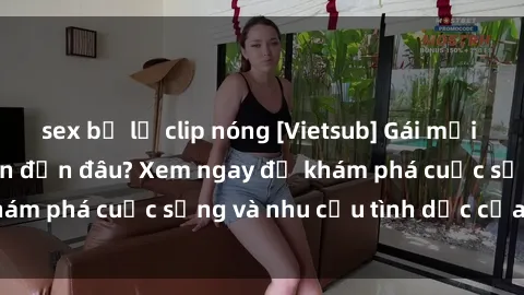 sex bị lộ clip nóng [Vietsub] Gái mại dâm châu Á hấp dẫn đến đâu? Xem ngay để khám phá cuộc sống và nhu cầu tình dục của họ!