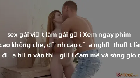 sex gái việt làm gái gọi Xem ngay phim sex HD chất lượng cao không che, đỉnh cao của nghệ thuật làm tình, đưa bạn vào thế giới đam mê và sóng gió của tình yêu không giới hạn.