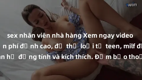 sex nhân viên nhà hàng Xem ngay video sex không che miễn phí đỉnh cao, đủ thể loại từ teen, milf đến các cảnh quan hệ đồng tính và kích thích. Đảm bảo thoả mãn mọi khả năng kích thích của bạn!