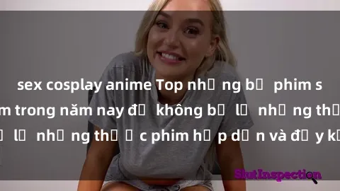 sex cosplay anime Top những bộ phim sex hay nhất nên xem trong năm nay để không bỏ lỡ những thước phim hấp dẫn và đầy kịch tính.