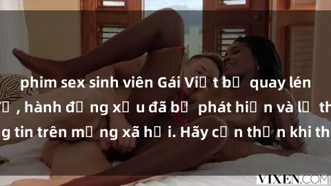 phim sex sinh viên Gái Việt bị quay lén trong phòng thay đồ, hành động xấu đã bị phát hiện và lộ thông tin trên mạng xã hội. Hãy cẩn thận khi thay đồ ở nơi công cộng!