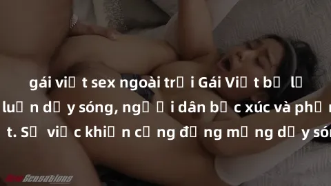 gái việt sex ngoài trời Gái Việt bị lộ clip sex khiến dư luận dậy sóng, người dân bức xúc và phản đối gay gắt. Sự việc khiến cộng đồng mạng dậy sóng và yêu cầu xử lý nghiêm ngặt.