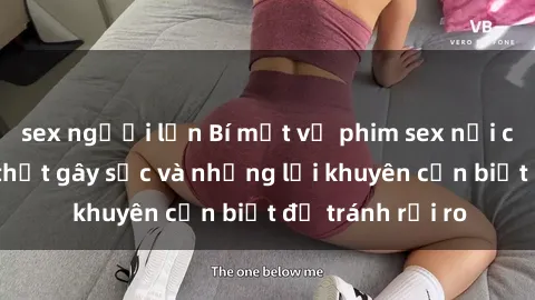 sex người lớn Bí mật về phim sex nơi công cộng: Sự thật gây sốc và những lời khuyên cần biết để tránh rủi ro