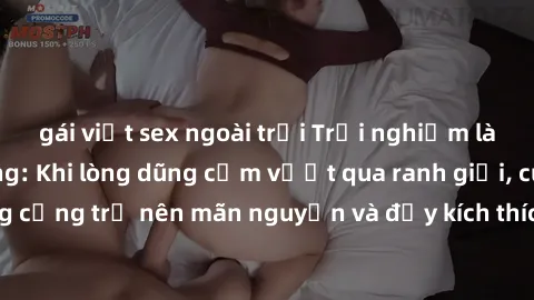 gái việt sex ngoài trời Trải nghiệm làm tình ngoài đường: Khi lòng dũng cảm vượt qua ranh giới, cuộc hẹn nơi công cộng trở nên mãn nguyện và đầy kích thích. Hành vi nguy hiểm, nhưng cũng tạo nên cảm g