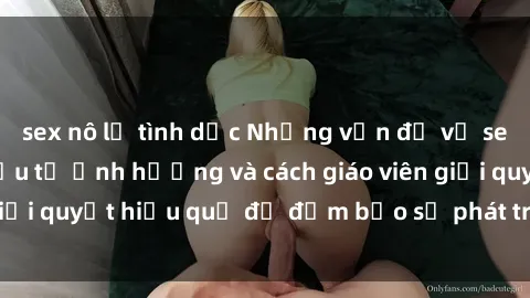 sex nô lệ tình dục Những vấn đề về sex học sinh: Các yếu tố ảnh hưởng và cách giáo viên giải quyết hiệu quả để đảm bảo sự phát triển toàn diện.