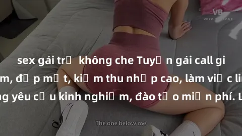 sex gái trẻ không che Tuyển gái call girl Việt Nam gợi cảm, đẹp mắt, kiếm thu nhập cao, làm việc linh hoạt, không yêu cầu kinh nghiệm, đào tạo miễn phí. Liên hệ ngay để biết thêm chi tiết!