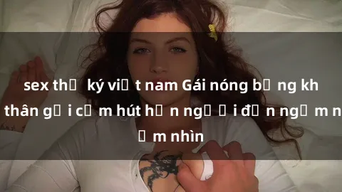 sex thư ký việt nam Gái nóng bỏng khỏa thân gợi cảm hút hồn người đến ngắm nhìn