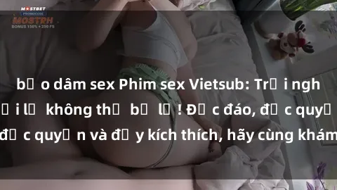 bạo dâm sex Phim sex Vietsub: Trải nghiệm hấp dẫn và mới lạ không thể bỏ lỡ! Độc đáo, độc quyền và đầy kích thích, hãy cùng khám phá ngay!