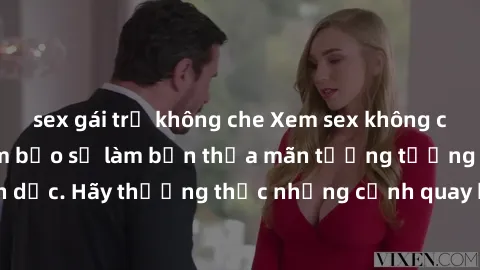 sex gái trẻ không che Xem sex không che HD miễn phí đảm bảo sẽ làm bạn thỏa mãn tưởng tượng và nhu cầu tình dục. Hãy thưởng thức những cảnh quay hấp dẫn và mãnh liệt ngay bây giờ!
