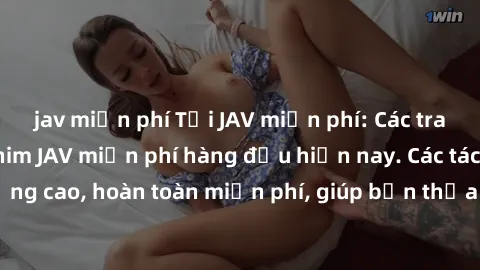 jav miễn phí Tải JAV miễn phí: Các trang web cung cấp phim JAV miễn phí hàng đầu hiện nay. Các tác phẩm chất lượng cao, hoàn toàn miễn phí, giúp bạn thỏa mãn niềm đam mê mà không tốn kém.
