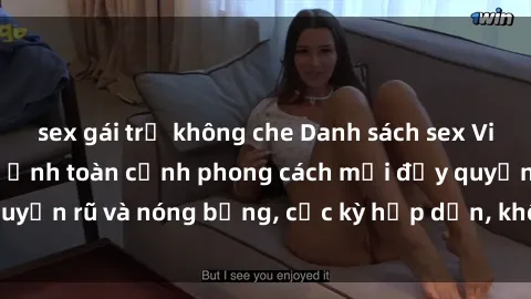 sex gái trẻ không che Danh sách sex Việt Nam không che - Ảnh toàn cảnh phong cách mới đầy quyến rũ và nóng bỏng, cực kỳ hấp dẫn, không thể bỏ qua!