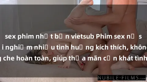 sex phim nhật bản vietsub Phim sex nữ sinh mới nhất: Trải nghiệm nhiều tình huống kích thích, không che hoàn toàn, giúp thỏa mãn cơn khát tình dục của các bạn trẻ