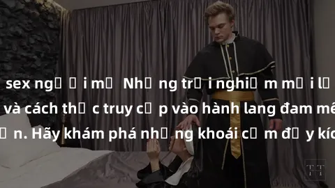 sex người mỹ Những trải nghiệm mới lạ với sex tập thể và cách thức truy cập vào hành lang đam mê của bạn. Hãy khám phá những khoái cảm đầy kích thích với tập thể hấp dẫn!