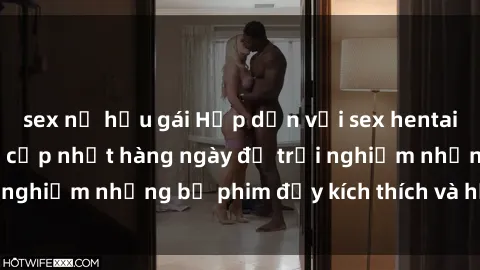 sex nữ hầu gái Hấp dẫn với sex hentai vietsub mới nhất, cập nhật hàng ngày để trải nghiệm những bộ phim đầy kích thích và hấp dẫn.